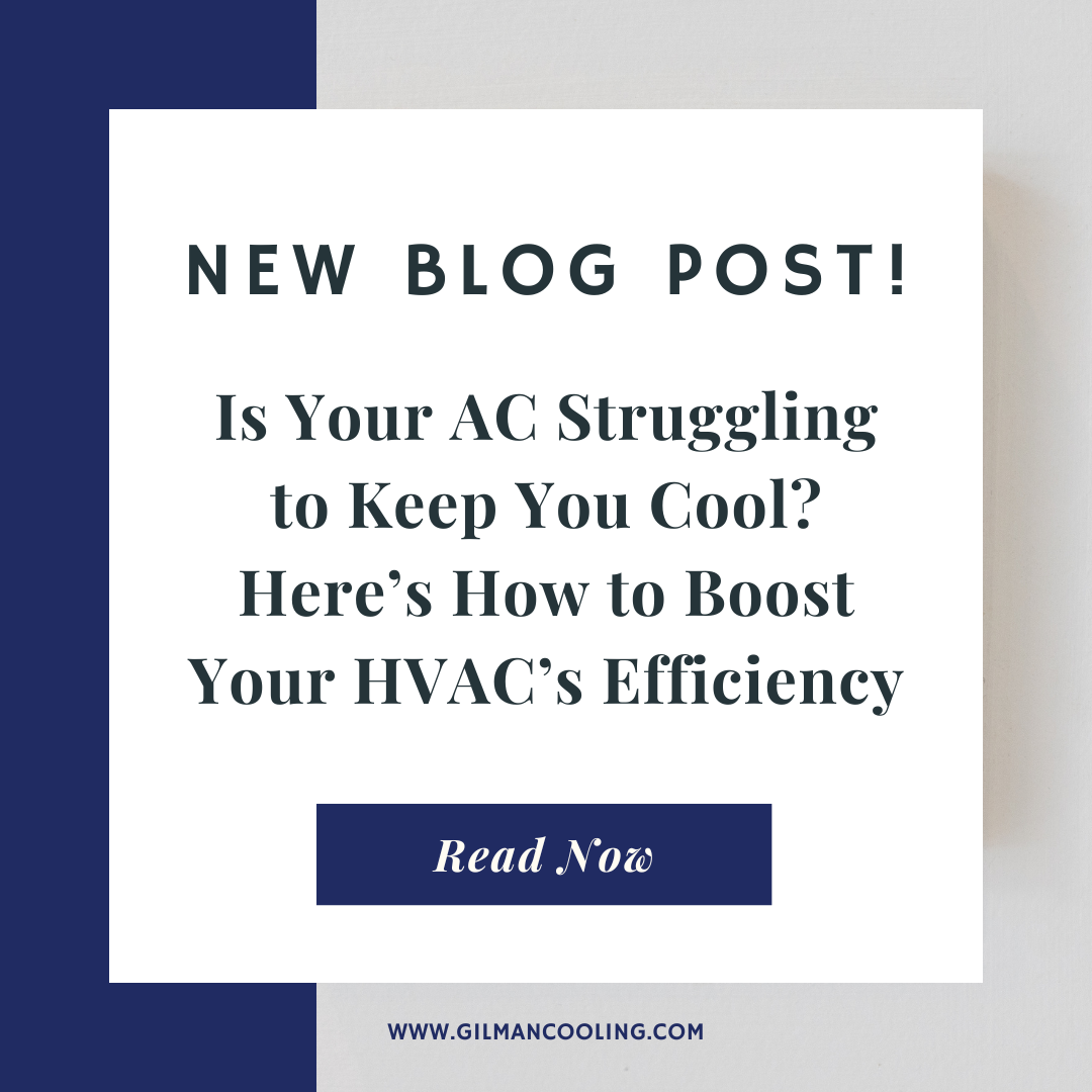 Gilman Cooling-2 Is Your AC Struggling to Keep You Cool? Here’s How to Boost Your HVAC’s Efficiency