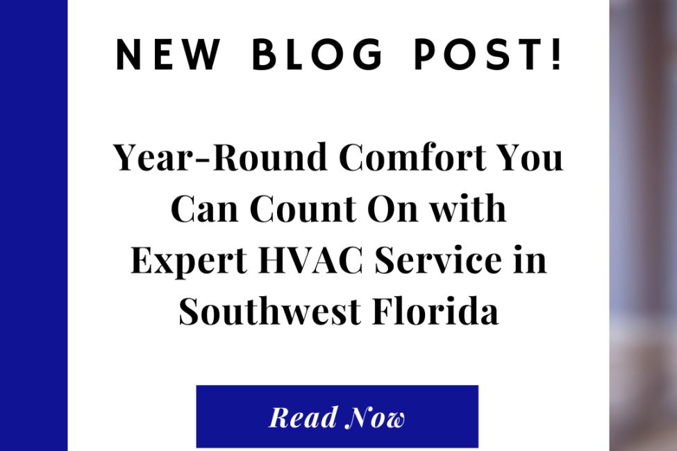 Year-Round Comfort You Can Count On with Expert HVAC Service in Southwest Florida