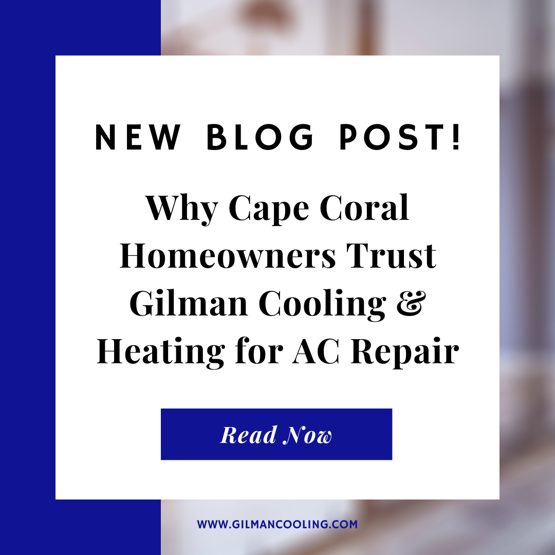 Gilman Cooling HVAC technician from Gilman Cooling & Heating repairing an air conditioning unit in a Cape Coral home.